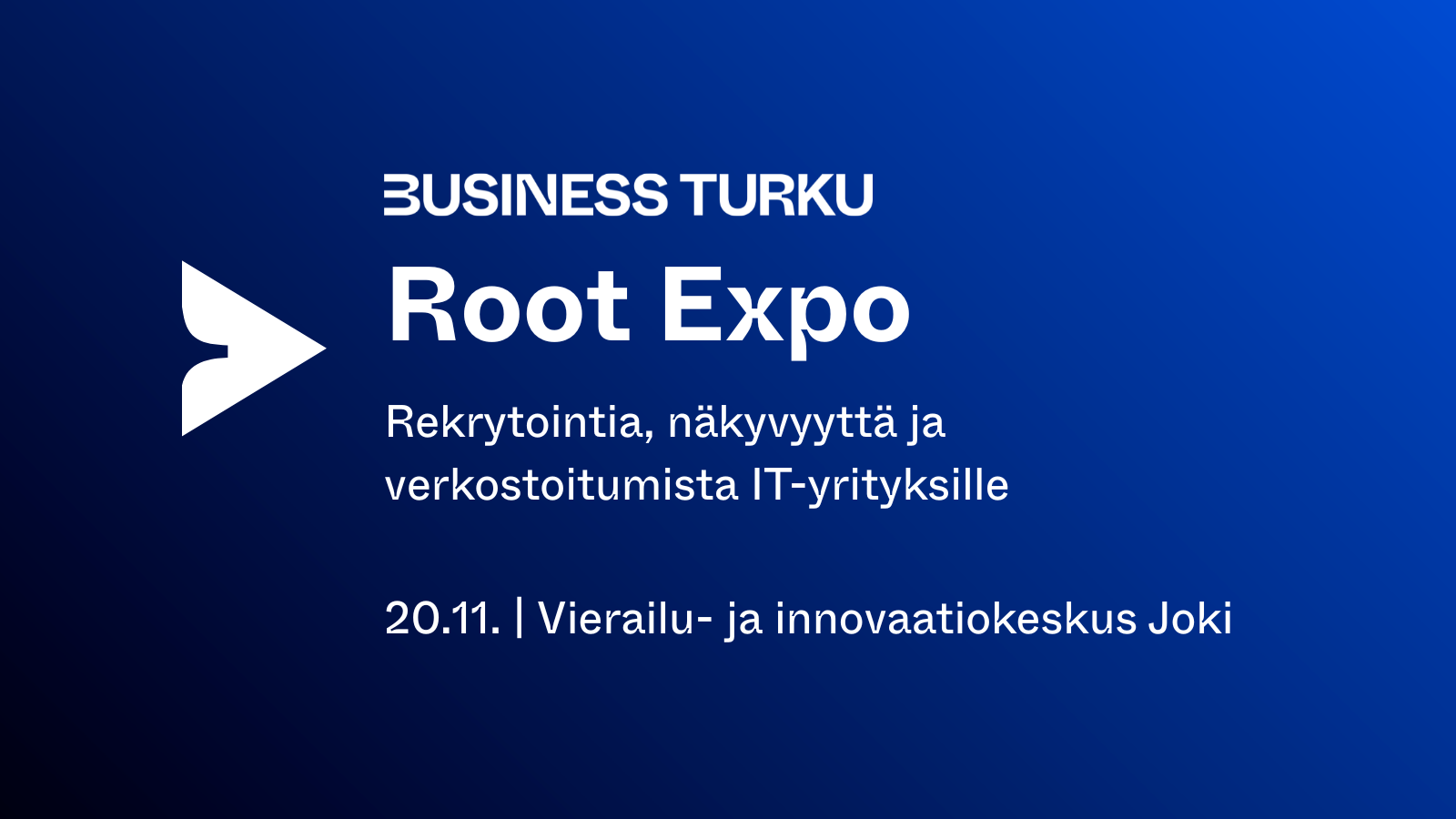 Root Expo -tapahtumakuva Business Turku -brändiväreissä. Kuvassa teksti: "Root Expo – Rekrytointia, näkyvyyttä ja verkostoitumista IT-yrityksille. 20.11. | Vierailu- ja innovaatiokeskus Joki". Vasemmalla valkoinen nuolilogo, tausta sininen liukuväri.